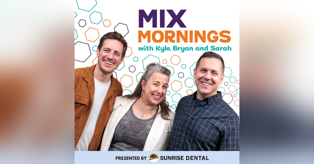 8:11 am - MIX Mornings with Kyle, Bryan and Sarah 8:11 am - MIX Mornings with Kyle, Bryan and Sarah