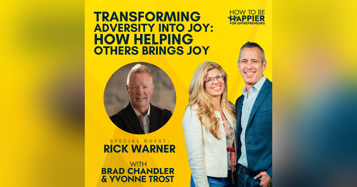 Ep65: Transforming Adversity into Joy: How Helping Others Brings Joy with Rick Warner Ep65: Transforming Adversity into Joy: How Helping Others Brings Joy with Rick Warner