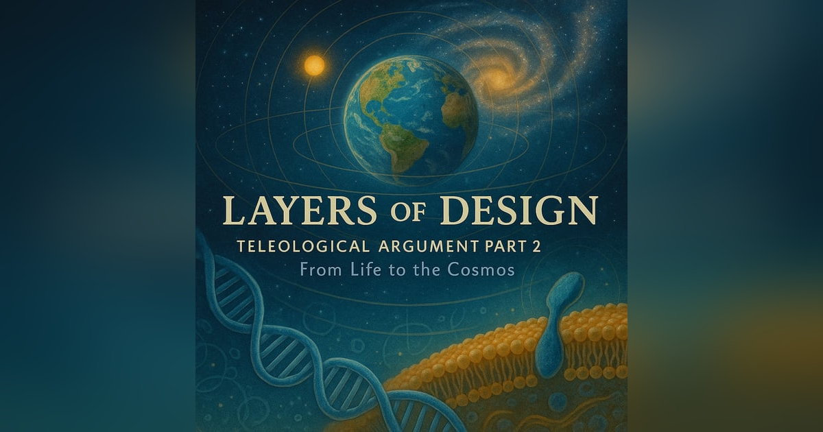 Teleological Argument Part 2 | Layers of Design Teleological Argument Part 2 | Layers of Design