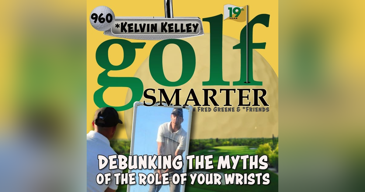 Debunking the Myths on the Role of Your Wrists During the Swing with Kelvin Kelley Debunking the Myths on the Role of Your Wrists During the Swing with Kelvin Kelley