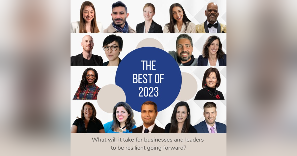 Best of 2023: What it Will Take for Businesses and Leaders to be Resilient Going Forward Best of 2023: What it Will Take for Businesses and Leaders to be Resilient Going Forward