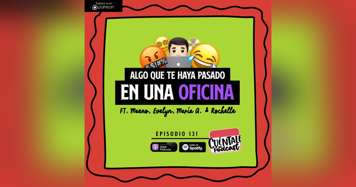 131. Algo que te haya pasado en una OFICINA (Ft. Maeno, Evelyn, María A. & Rochelle) 131. Algo que te haya pasado en una OFICINA (Ft. Maeno, Evelyn, María A. & Rochelle)