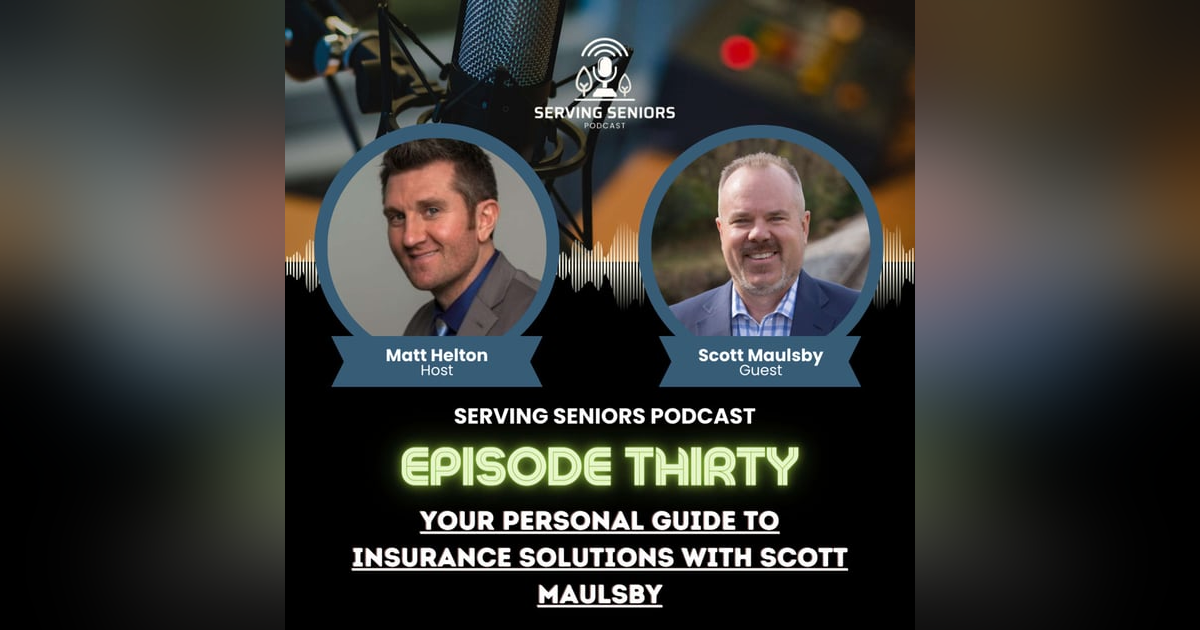 Episode 30: Your Personal Guide to Insurance Solutions with Scott Maulsby Episode 30: Your Personal Guide to Insurance Solutions with Scott Maulsby