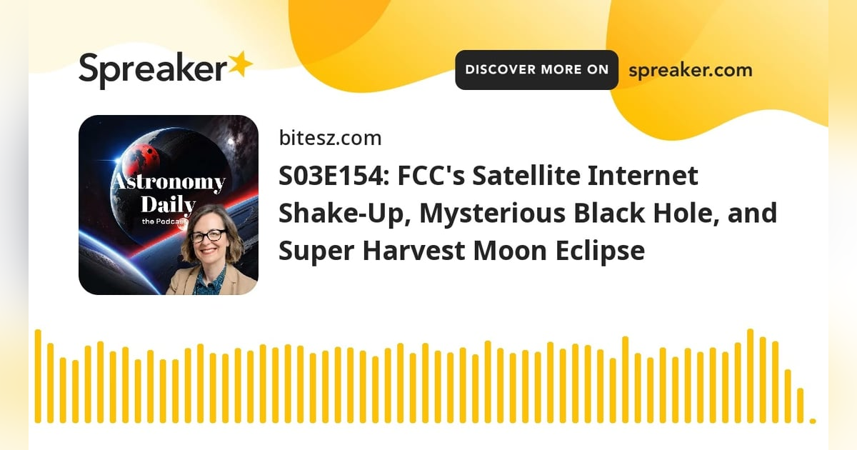 S03E154: FCC’s Satellite Internet Shake-Up, Mysterious Black Hole, and Super Harvest Moon Eclipse S03E154: FCC’s Satellite Internet Shake-Up, Mysterious Black Hole, and Super Harvest Moon Eclipse