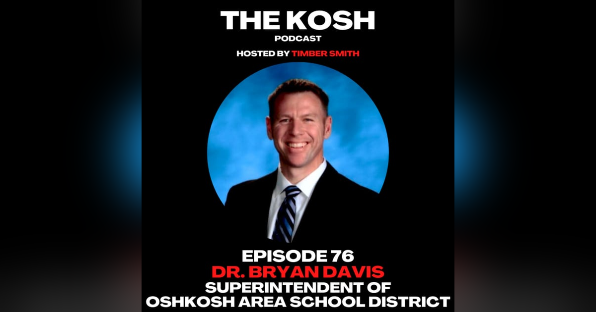 Episode 76: Dr. Bryan Davis - Superintendent Of Oshkosh Area School District Episode 76: Dr. Bryan Davis - Superintendent Of Oshkosh Area School District