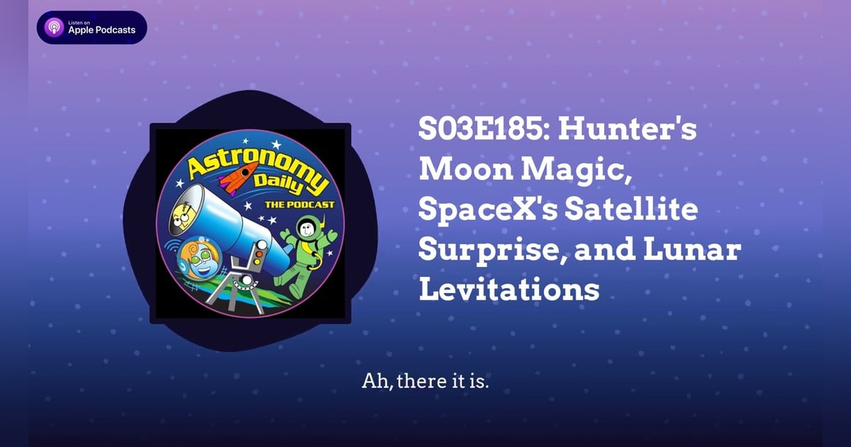 S03E185: Hunter’s Moon Magic, SpaceX’s Satellite Surprise, and Lunar Levitations S03E185: Hunter’s Moon Magic, SpaceX’s Satellite Surprise, and Lunar Levitations