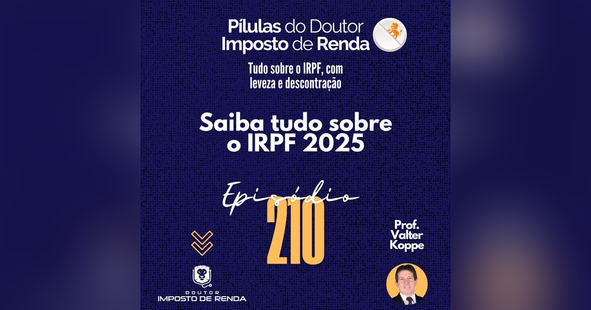 PDIR Ep. 210 – Saiba tudo sobre o IRPF 2025 PDIR Ep. 210 – Saiba tudo sobre o IRPF 2025