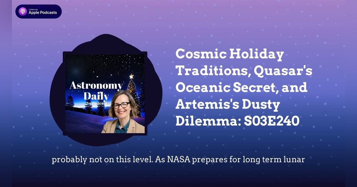 Cosmic Holiday Traditions, Quasar’s Oceanic Secret, and Artemis’s Dusty Dilemma: S03E240 Cosmic Holiday Traditions, Quasar’s Oceanic Secret, and Artemis’s Dusty Dilemma: S03E240