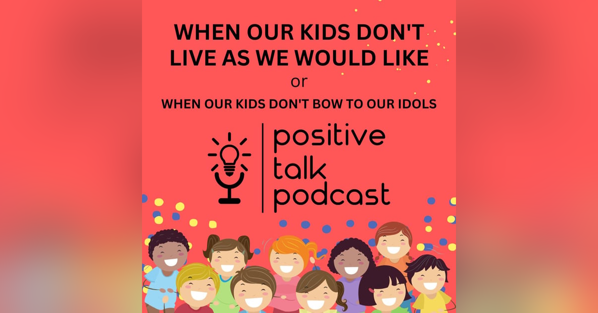 WHEN OUR KIDS DON'T BOW TO OUR IDOLS WHEN OUR KIDS DON'T BOW TO OUR IDOLS