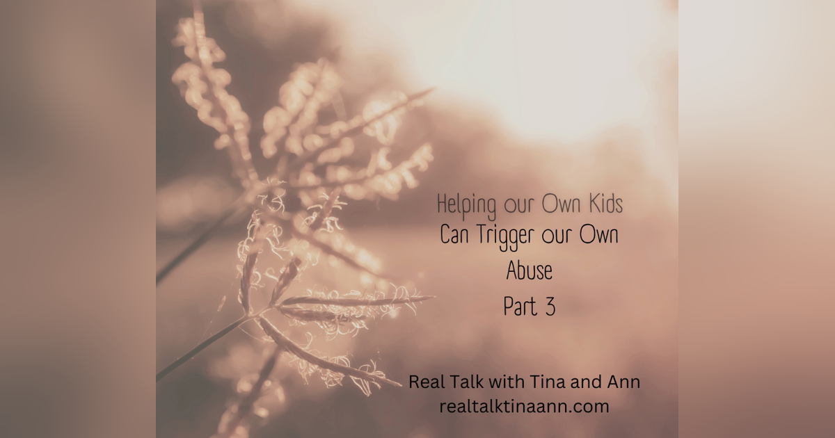 Helping our Kids Through Trauma Can Trigger Our Own Abuse Part 3 Helping our Kids Through Trauma Can Trigger Our Own Abuse Part 3