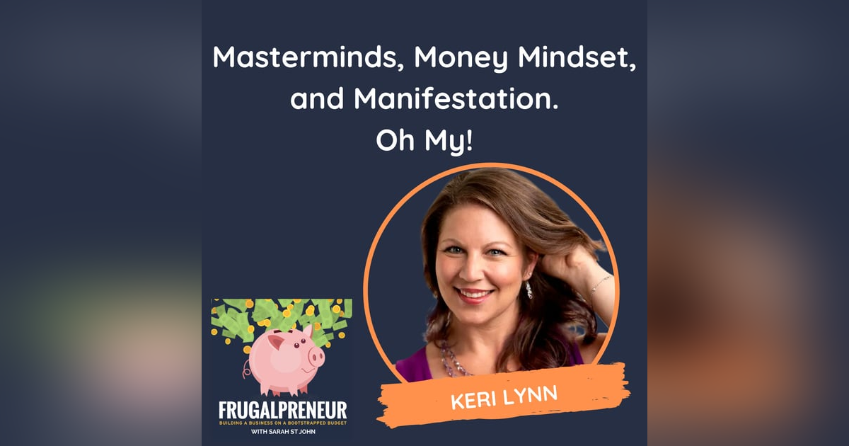 Masterminds, Money Mindset, and Manifestation. Oh My! (with Keri Lynn) Masterminds, Money Mindset, and Manifestation. Oh My! (with Keri Lynn)