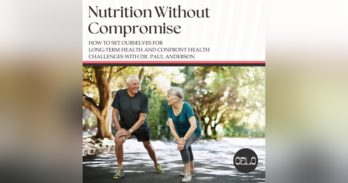 How To Set Ourselves For Long-Term Health And Confront Health Challenges With Dr. Paul Anderson How To Set Ourselves For Long-Term Health And Confront Health Challenges With Dr. Paul Anderson