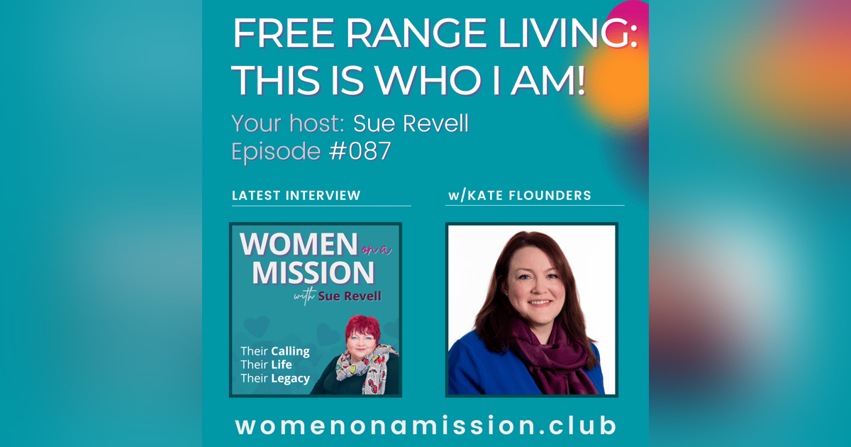 #087: Free Range Living: This Is Who I Am! with Kate Flounders #087: Free Range Living: This Is Who I Am! with Kate Flounders