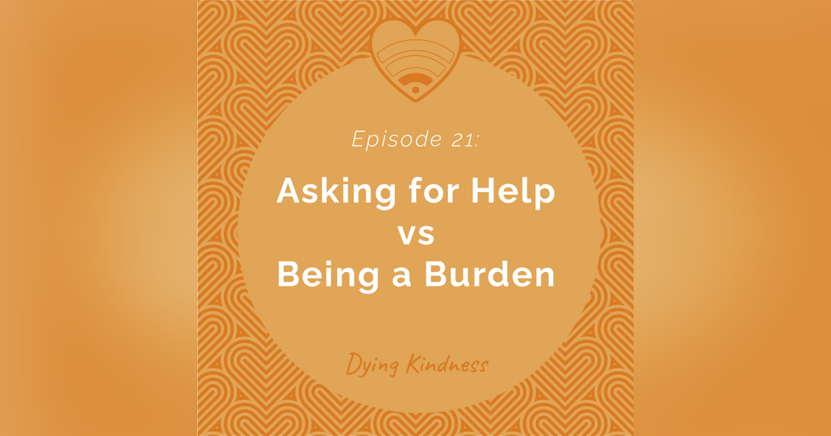 21: ”Asking for Help” vs ”Being a Burden” 21: ”Asking for Help” vs ”Being a Burden”