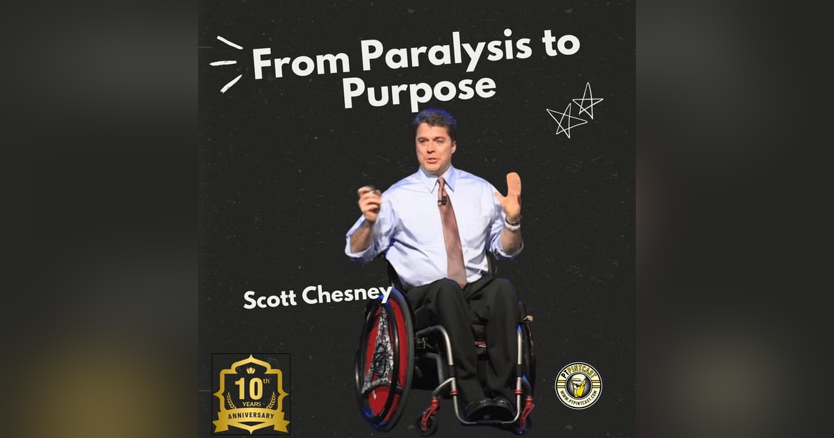Scott Chesney: From Paralysis to Purpose, and the Fire That Changed Everything Scott Chesney: From Paralysis to Purpose, and the Fire That Changed Everything