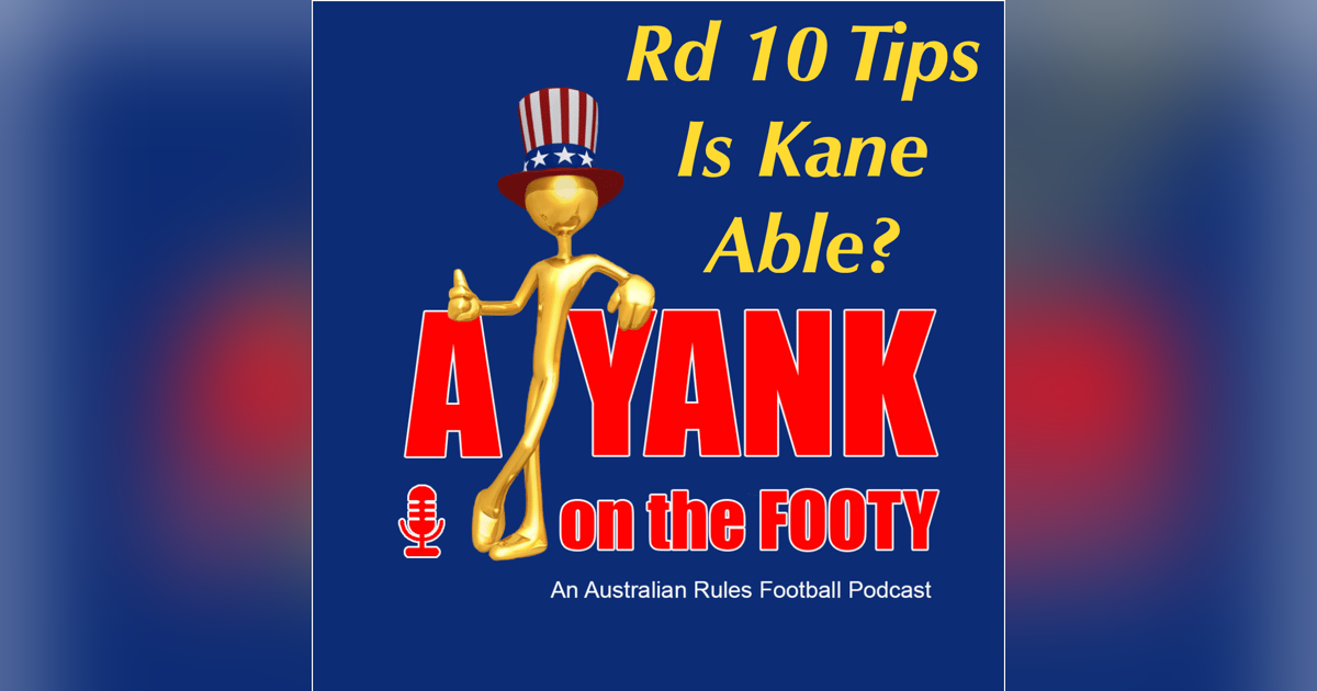 390 - AFL Rd 10 Tips - Is Kane able? 390 - AFL Rd 10 Tips - Is Kane able?