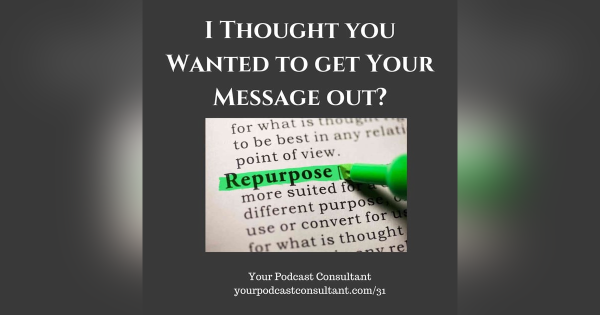 I Thought You Wanted To Get Your Message Out? I Thought You Wanted To Get Your Message Out?