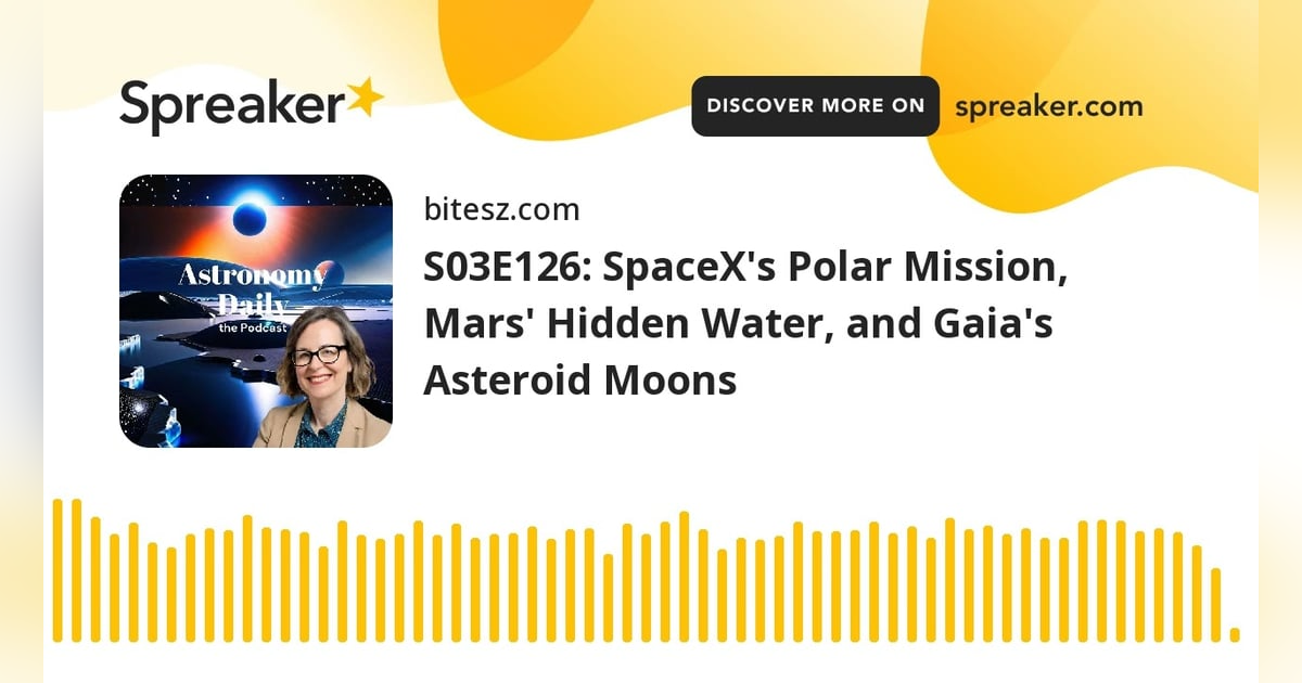 S03E126: SpaceX’s Polar Mission, Mars’ Hidden Water, and Gaia’s Asteroid Moons S03E126: SpaceX’s Polar Mission, Mars’ Hidden Water, and Gaia’s Asteroid Moons