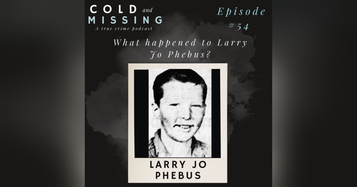 Cold and Missing: Larry Jo Phebus Cold and Missing: Larry Jo Phebus