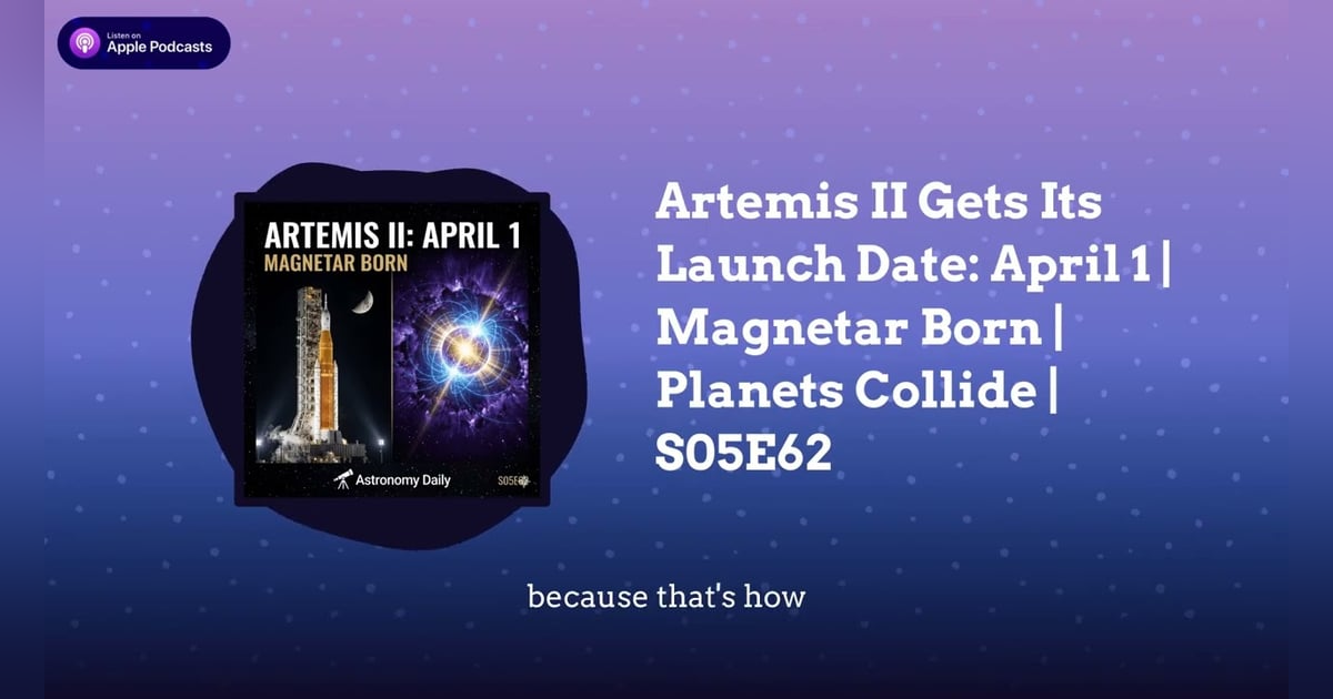 Artemis II Gets Its Launch Date: April 1 | Magnetar Born | Planets Collide | S05E62 Artemis II Gets Its Launch Date: April 1 | Magnetar Born | Planets Collide | S05E62