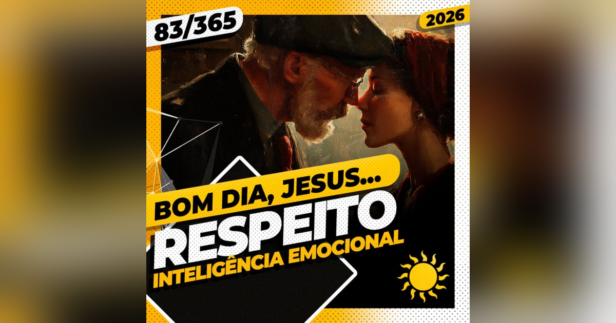 RESPEITO: INTELIGÊNCIA EMOCIONAL - Bom dia, Jesus! 83/365 (2026) RESPEITO: INTELIGÊNCIA EMOCIONAL - Bom dia, Jesus! 83/365 (2026)