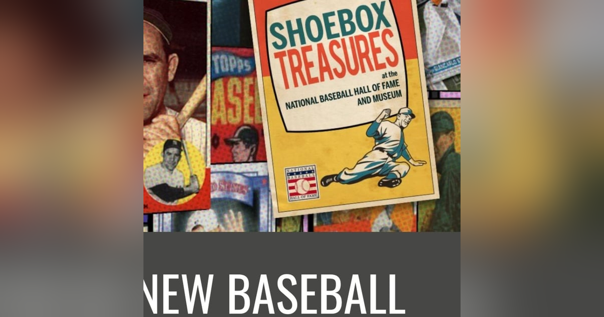 Ep.27 w/ Jon Shestakofsky of the Baseball Hall of Fame(Shoebox Treasures Exhibit) Ep.27 w/ Jon Shestakofsky of the Baseball Hall of Fame(Shoebox Treasures Exhibit)