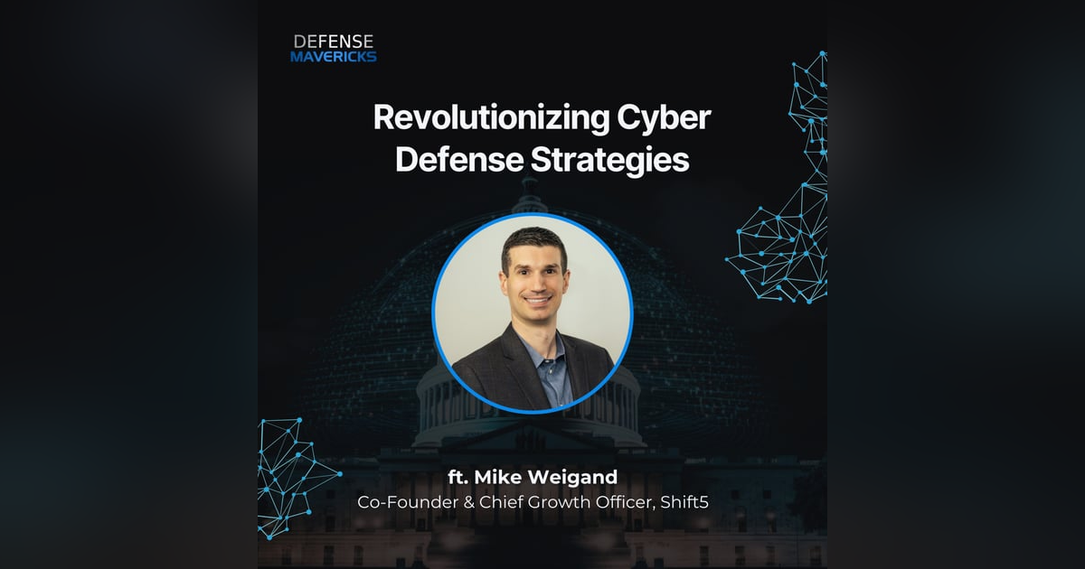 Revolutionizing Cyber Defense Strategies with Mike Weigand Revolutionizing Cyber Defense Strategies with Mike Weigand