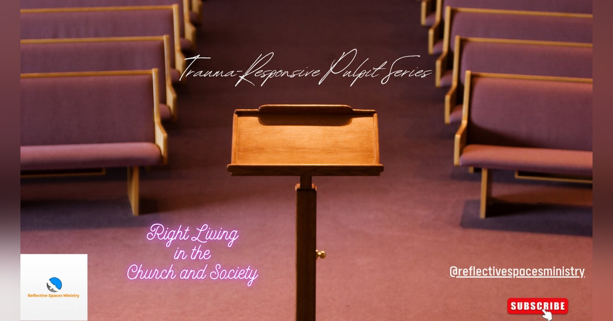 Trauma-Responsive Pulpit Series: Right Living in the Church and Society Trauma-Responsive Pulpit Series: Right Living in the Church and Society