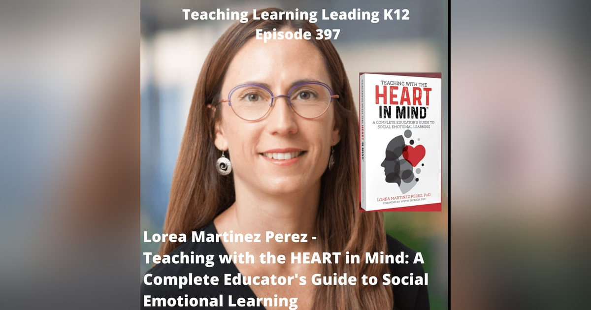 Lorea Martinez Perez - Teaching with the HEART in Mind: A Complete Educator's Guide to Social Emotional Learning - 397 Lorea Martinez Perez - Teaching with the HEART in Mind: A Complete Educator's Guide to Social Emotional Learning - 397