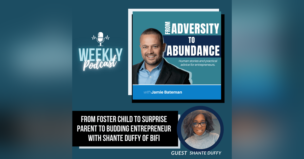 From Foster Child to Surprise Parent to Budding Entrepreneur with Shante Duffy of BIFI Loan Servicing From Foster Child to Surprise Parent to Budding Entrepreneur with Shante Duffy of BIFI Loan Servicing