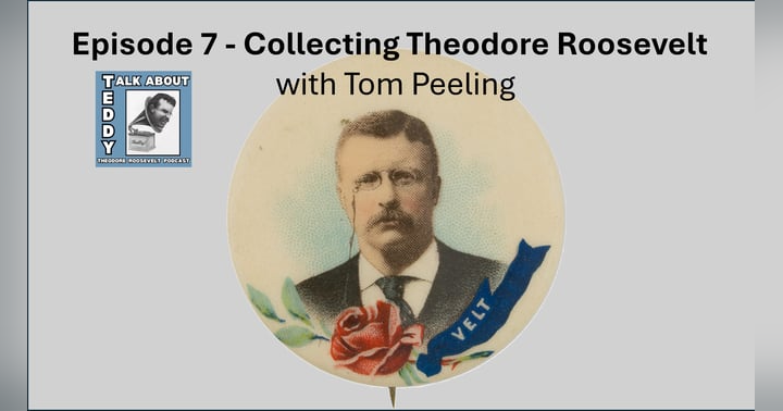 image for Upcoming Episode 7 - Collecting Theodore Roosevlet
