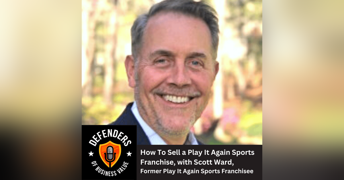EP 64: How To Sell a Play It Again Sports Franchise, with Scott Ward, Former Play It Again Sports Franchisee EP 64: How To Sell a Play It Again Sports Franchise, with Scott Ward, Former Play It Again Sports Franchisee