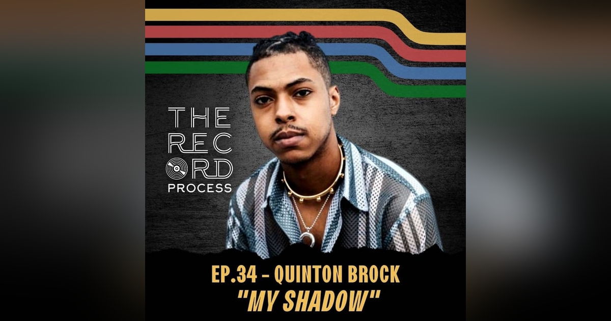 EP. 34 - How Quinton Brock aimed to cut through the noise with "My Shadow" EP. 34 - How Quinton Brock aimed to cut through the noise with "My Shadow"