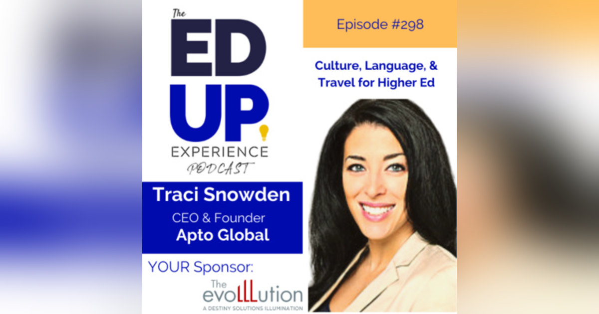 298: Culture, Language, & Travel for Higher Ed - with Traci Snowden, CEO & Founder, Apto Global 298: Culture, Language, & Travel for Higher Ed - with Traci Snowden, CEO & Founder, Apto Global