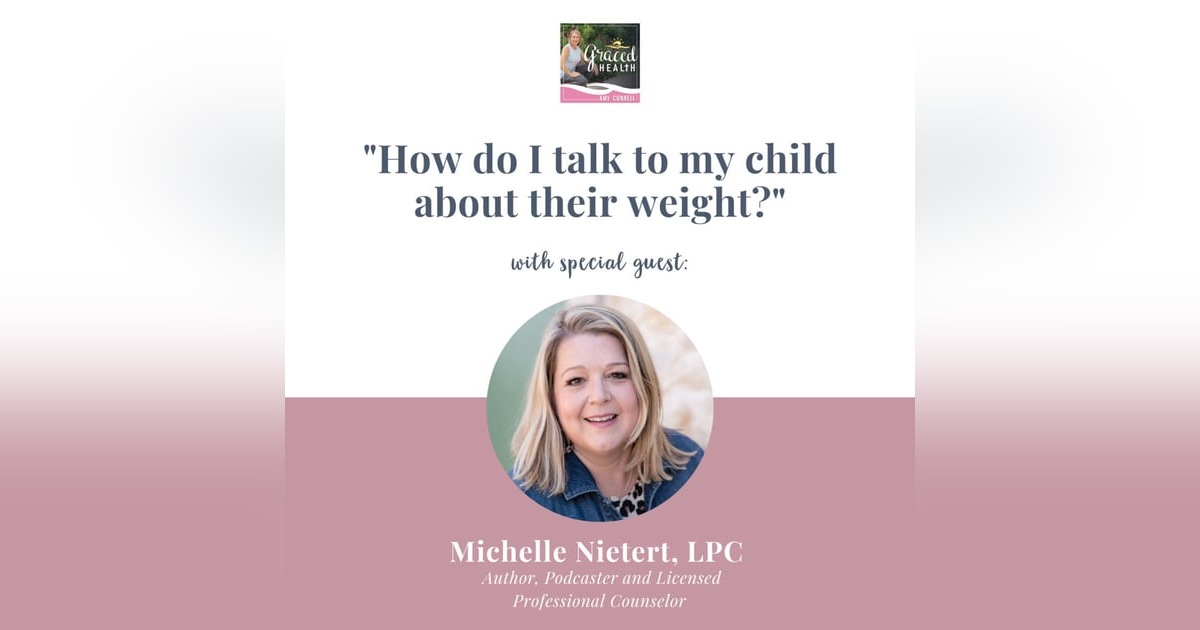"How do I talk to my child about their weight?" with Michelle Nietert, LPC "How do I talk to my child about their weight?" with Michelle Nietert, LPC