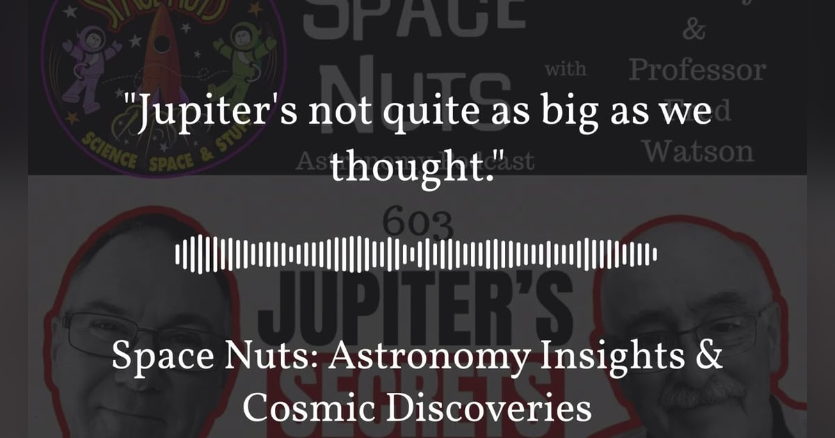 ”Jupiter’s not quite as big as we thought.” | Space Nuts: Astronomy Insights & Cosmic Discoveries ”Jupiter’s not quite as big as we thought.” | Space Nuts: Astronomy Insights & Cosmic Discoveries