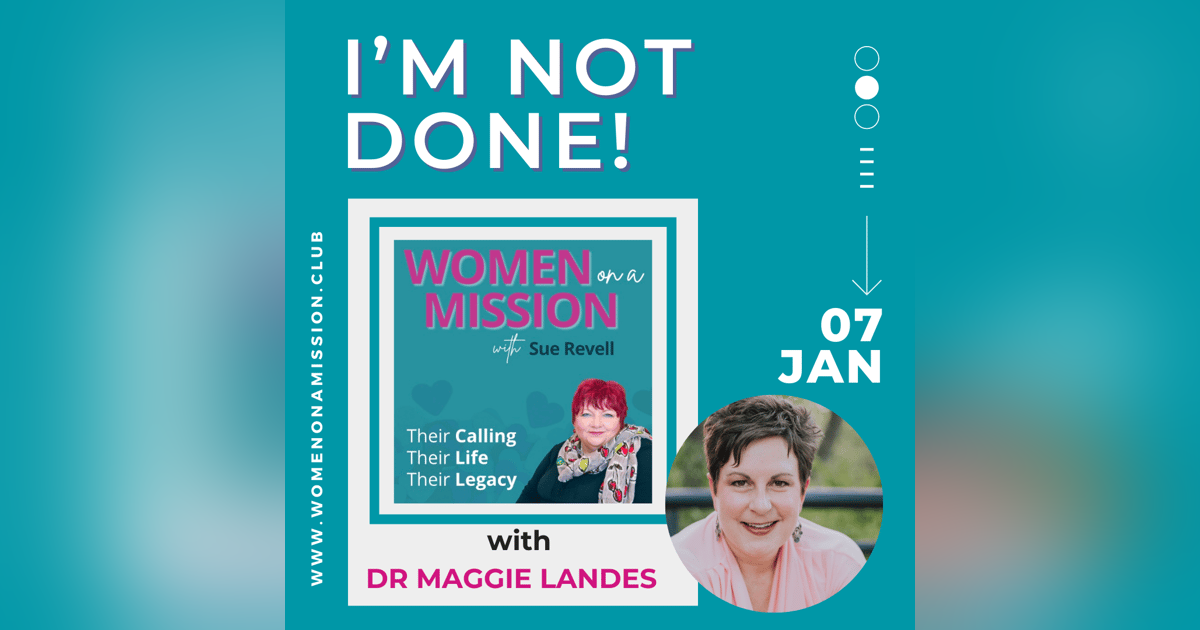 Episode 23: I'm Not Done! with Dr Maggie Landes Episode 23: I'm Not Done! with Dr Maggie Landes