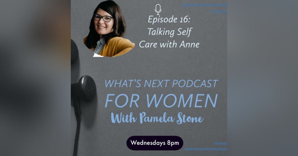 EP 27. What's Next talk about Self-Care with Anne EP 27. What's Next talk about Self-Care with Anne