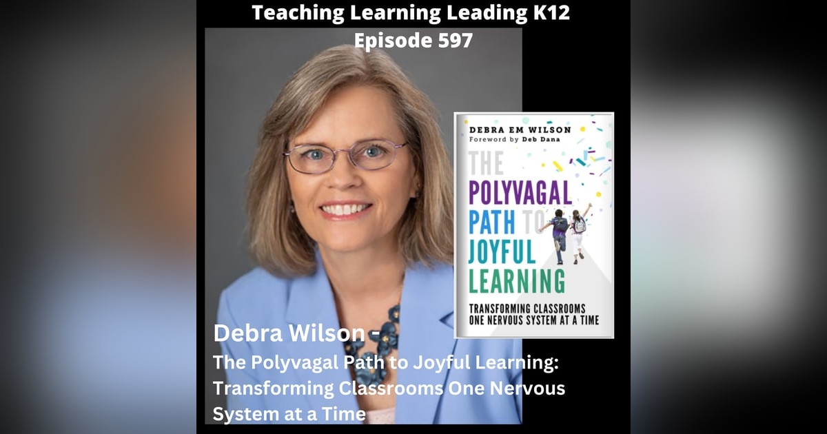 Debra Wilson - The Polyvagal Path to Joyful Learning: Transforming Classrooms One Nervous System at a Time - 597 Debra Wilson - The Polyvagal Path to Joyful Learning: Transforming Classrooms One Nervous System at a Time - 597