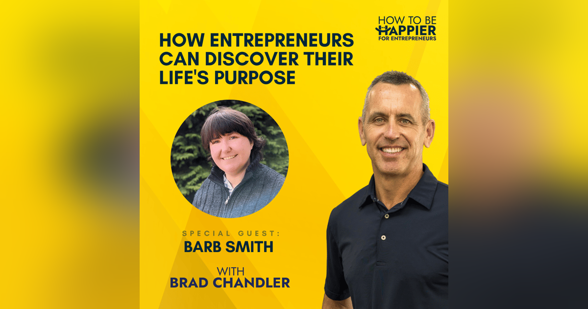 EP34: How Entrepreneurs Can Discover Their Life's Purpose with Barb Smith EP34: How Entrepreneurs Can Discover Their Life's Purpose with Barb Smith