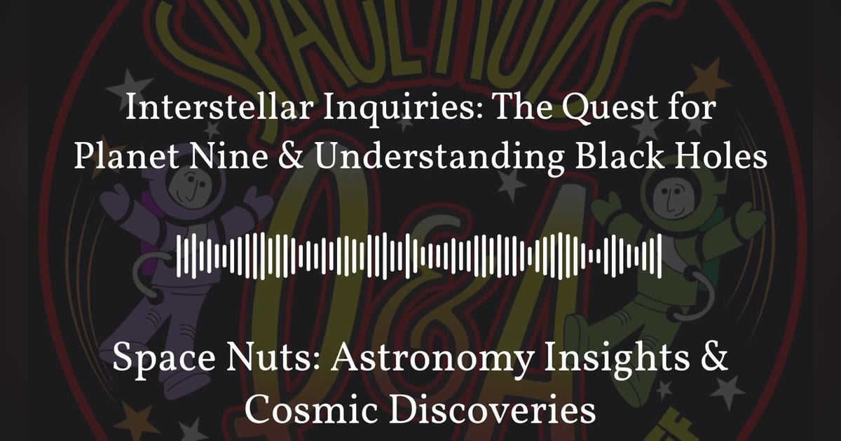 Interstellar Inquiries: The Quest for Planet Nine & Understanding Black Holes | Space Nuts:... Interstellar Inquiries: The Quest for Planet Nine & Understanding Black Holes | Space Nuts:...