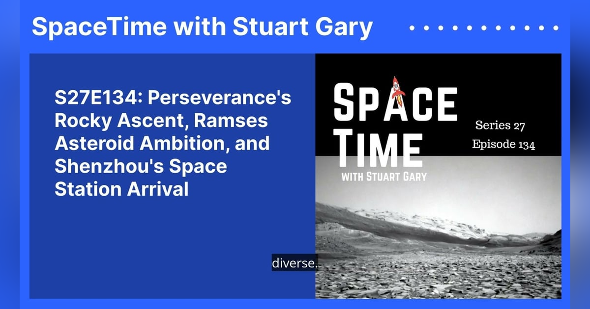 S27E134: Perseverance’s Rocky Ascent, Ramses Asteroid Ambition, and Shenzhou’s Space Station Arrival S27E134: Perseverance’s Rocky Ascent, Ramses Asteroid Ambition, and Shenzhou’s Space Station Arrival