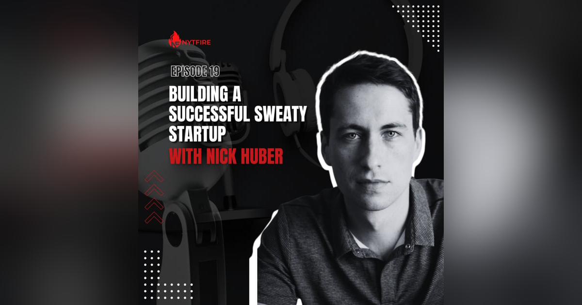 #19- Building A Successful Sweaty Startup With Nick Huber #19- Building A Successful Sweaty Startup With Nick Huber