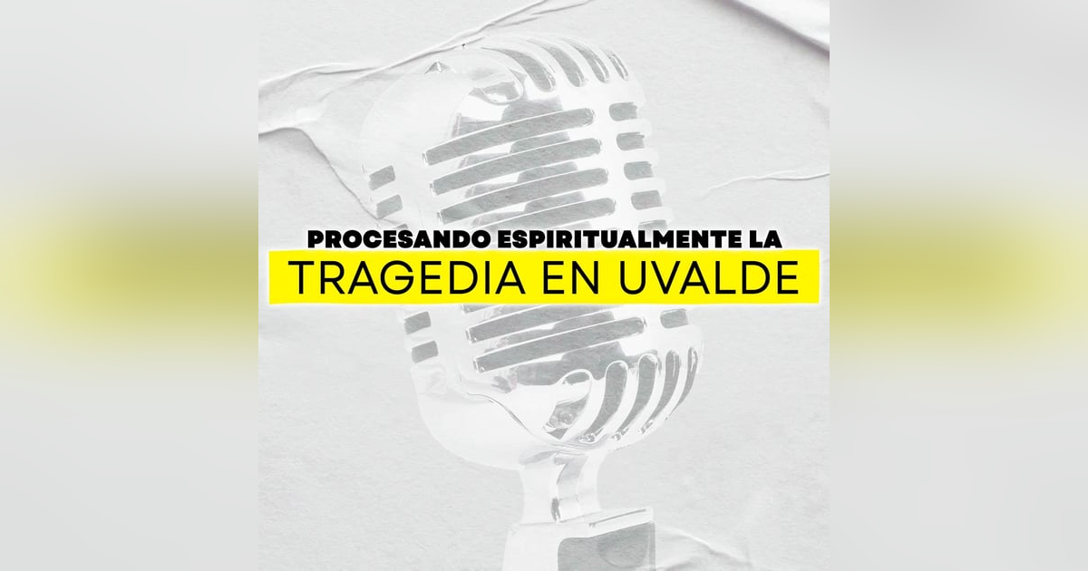 Procesando espiritualmente la tragedia en Uvalde... Procesando espiritualmente la tragedia en Uvalde...