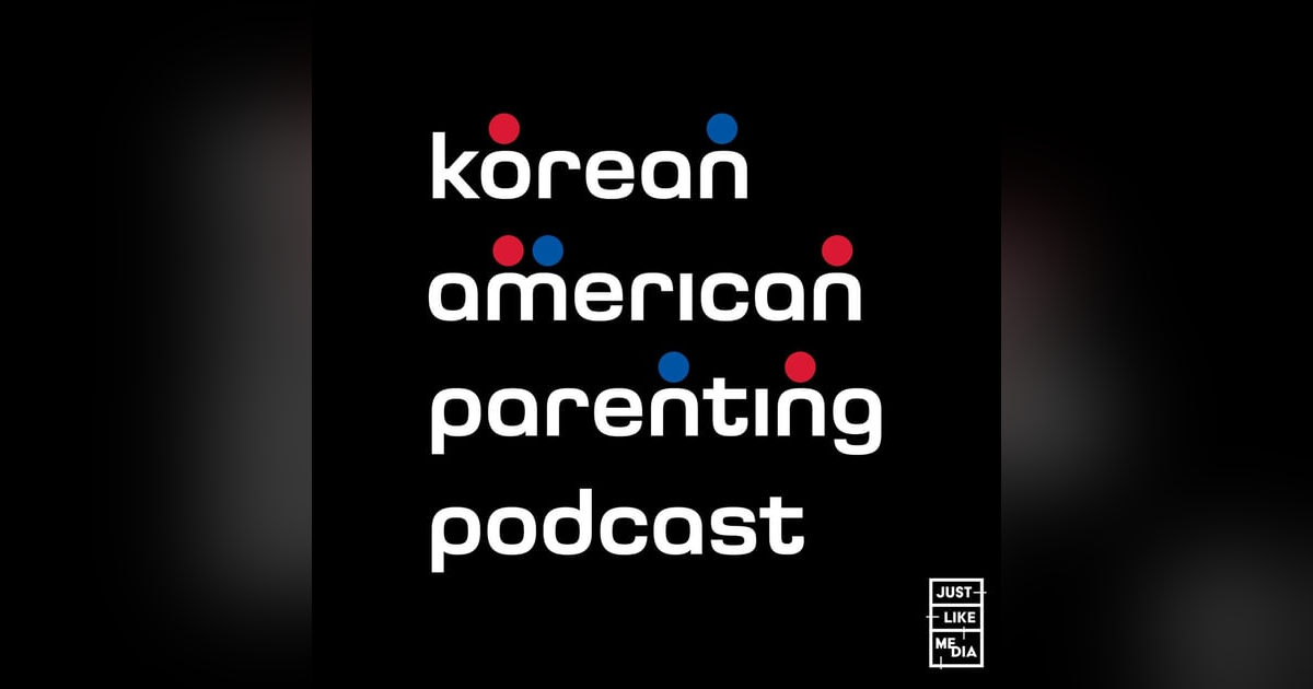 Korean American Parenting Podcast Korean American Parenting Podcast