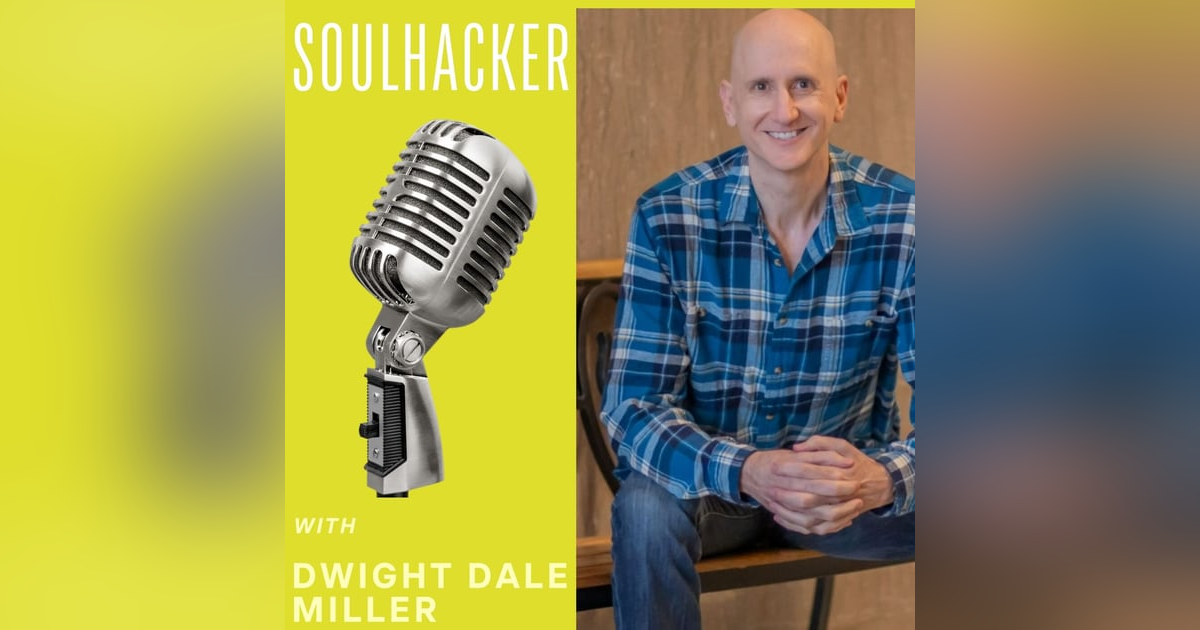 The SoulHacker with Dwight Dale Miller The SoulHacker with Dwight Dale Miller