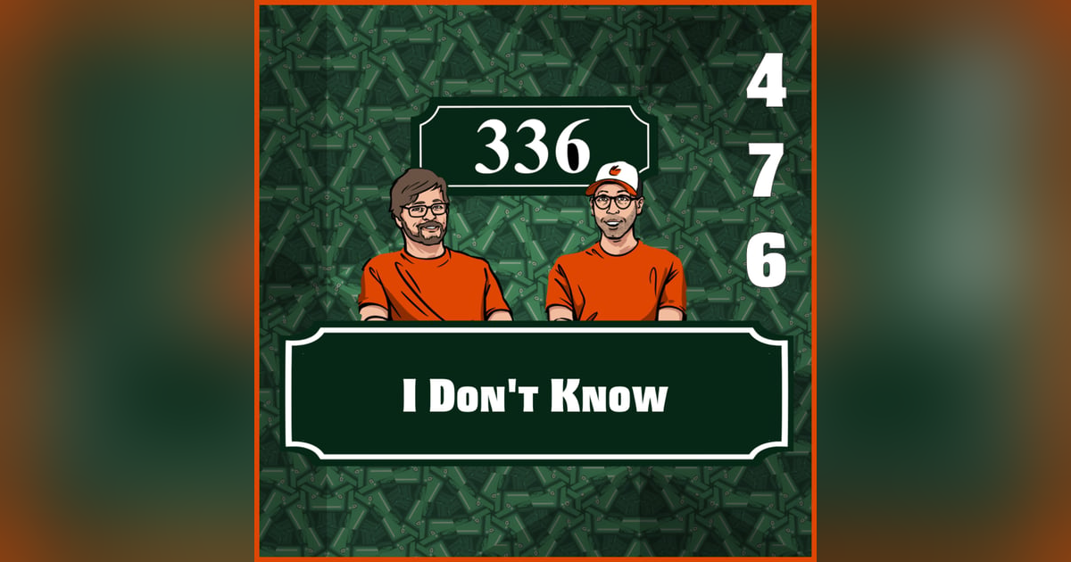 Pod 476 - I Dont Know Pod 476 - I Dont Know