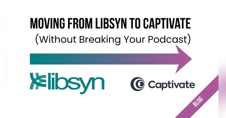 image for Moving from Libsyn to Captivate (Without Breaking Your Podcast)