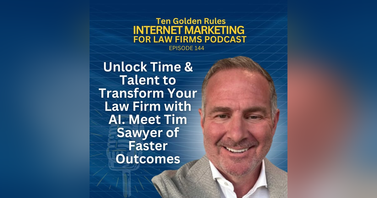 144: Unlock Time & Talent to Transform Your Law Firm with AI. Meet Tim Sawyer of Faster Outcomes 144: Unlock Time & Talent to Transform Your Law Firm with AI. Meet Tim Sawyer of Faster Outcomes