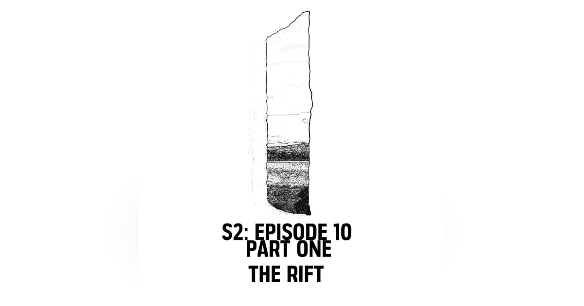 S2: E10 Part 1 - The Rift S2: E10 Part 1 - The Rift